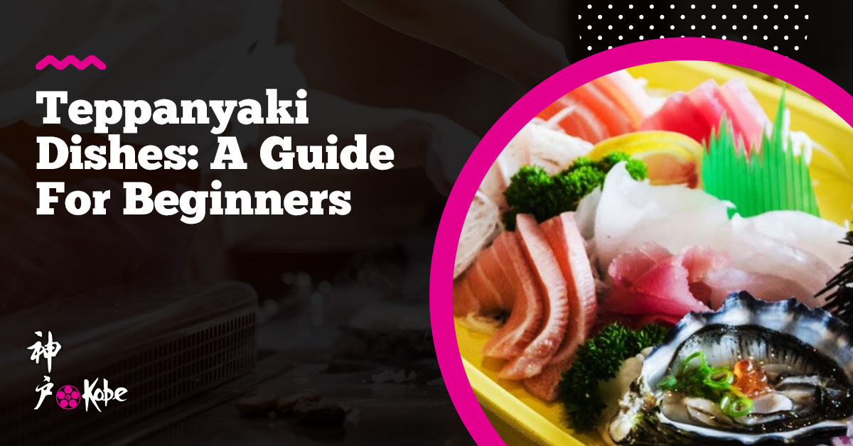 Teppanyaki Dishes: A Guide For Beginners